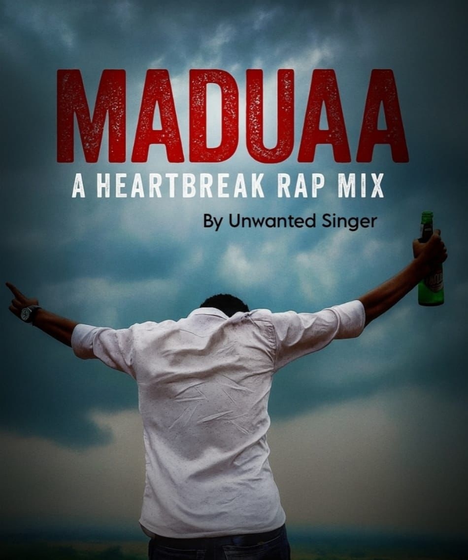 Maduaa - A HeartBreak Rap Mix Unwanted Singer